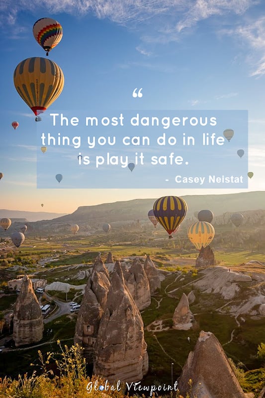 Heed this adventure life quote by not playing it safe.