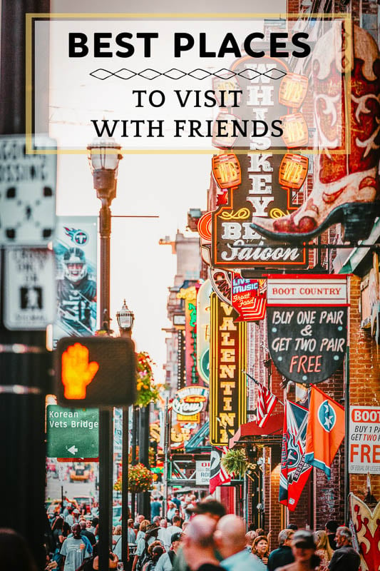 Places to go with friends for all types of travelers