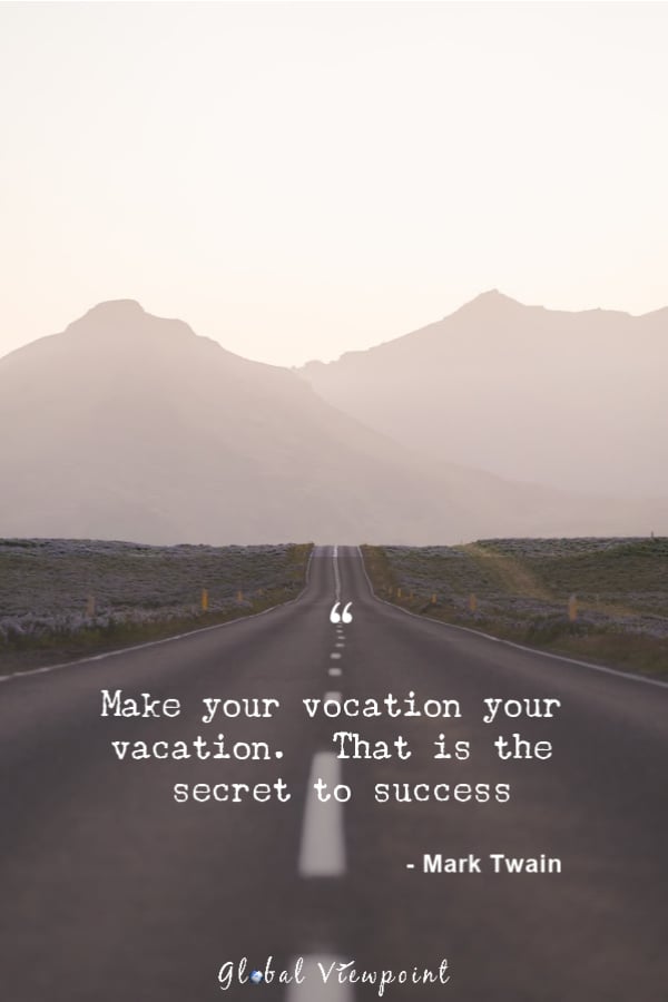 Make your vocation your vacation.