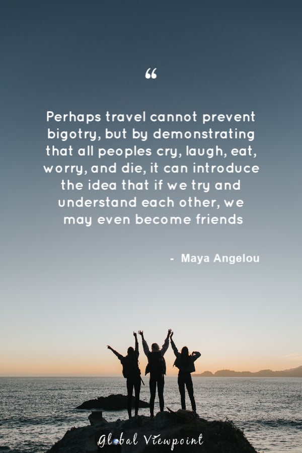 Travel prevents bigotry.
