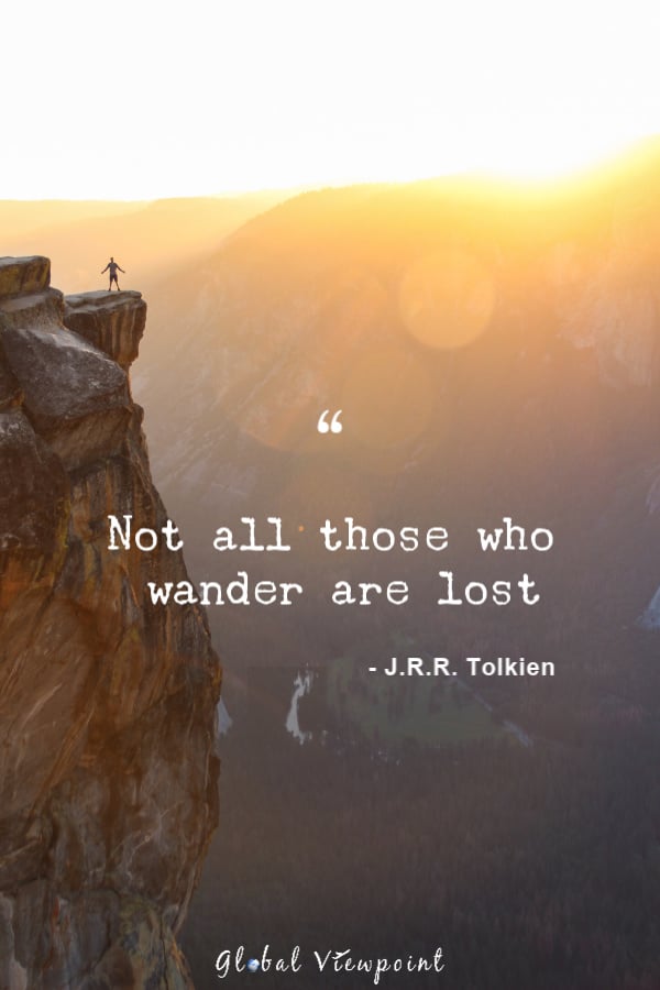 "Not all those who wander are lost" is one of the best and most relevant travel quotes.