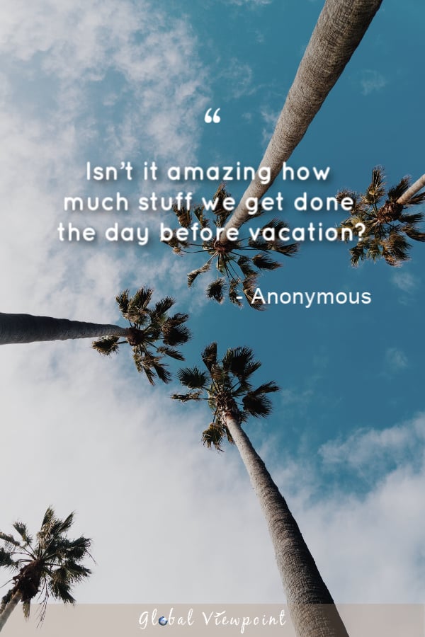 A travel quote that describes that the day before vacation is crunch time.