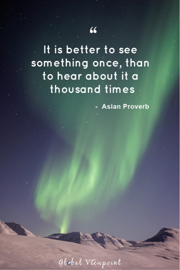 Similar to another top travel quote: don't listen to what they say. Go see.