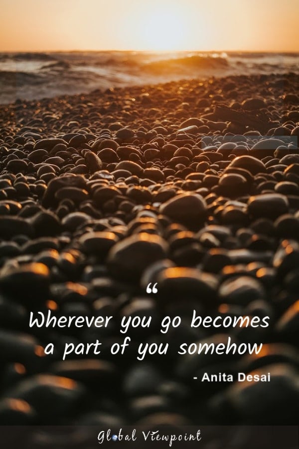 Wherever you go becomes a part of you somehow.