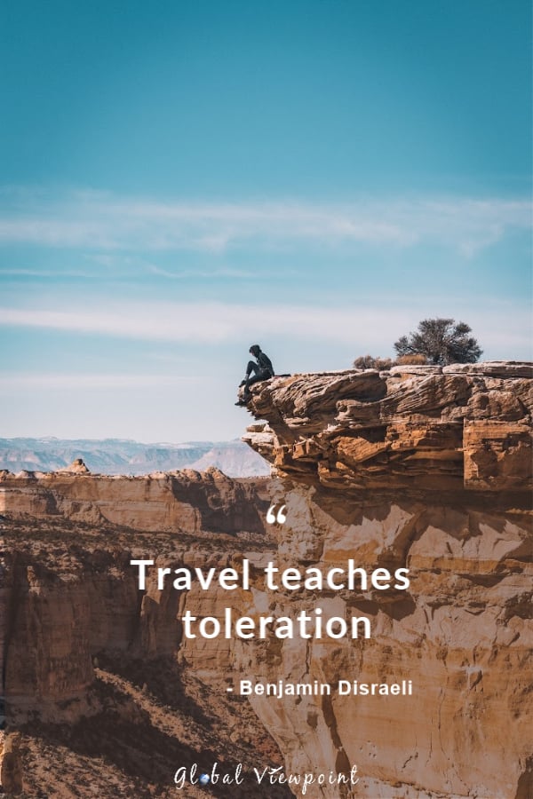 Travel teaches us toleration.
