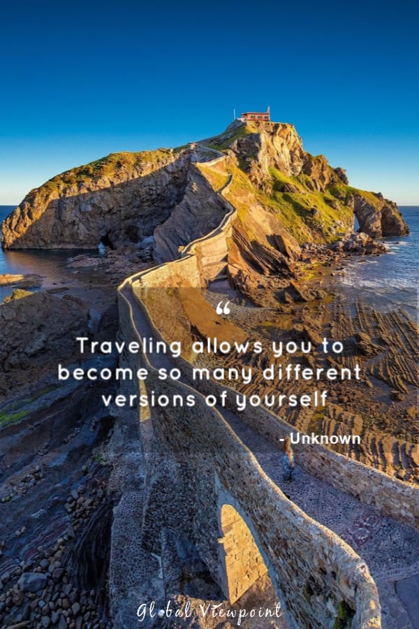 Traveling allows you to become so many different versions of yourself.