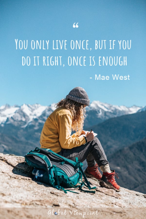 You only live once is one of the best travel quotes.